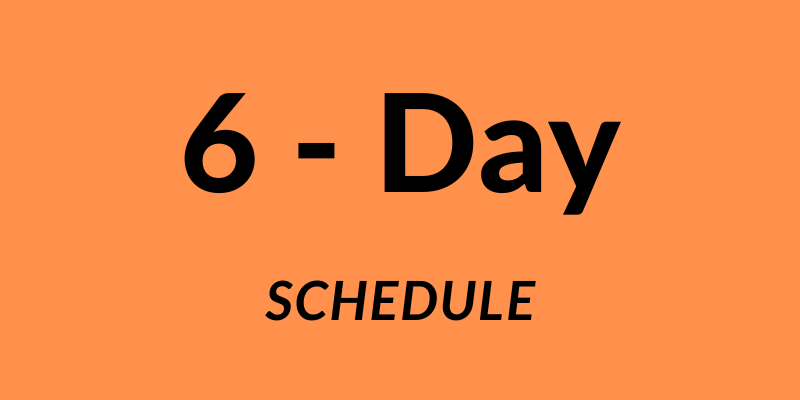 6 - Day Schedule